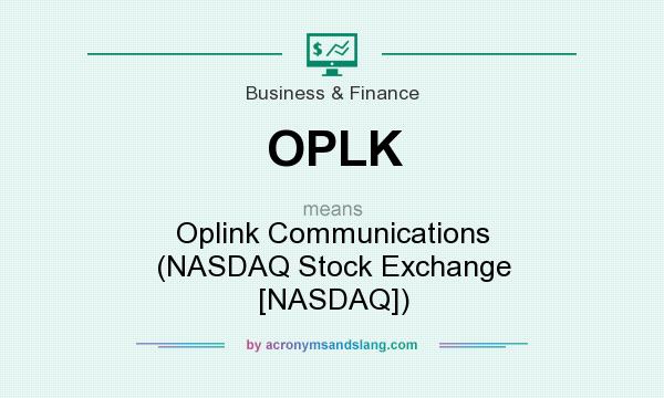 What does OPLK mean? It stands for Oplink Communications (NASDAQ Stock Exchange [NASDAQ])