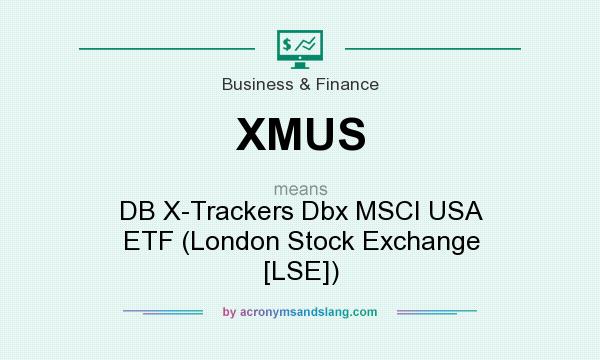 What does XMUS mean? It stands for DB X-Trackers Dbx MSCI USA ETF (London Stock Exchange [LSE])