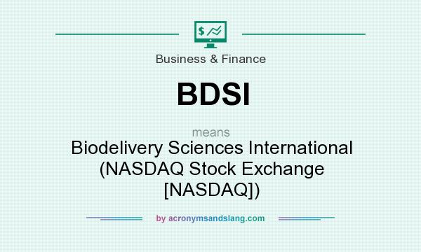 What does BDSI mean? It stands for Biodelivery Sciences International (NASDAQ Stock Exchange [NASDAQ])