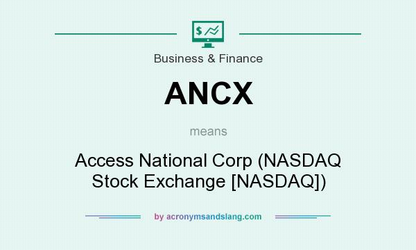 What does ANCX mean? It stands for Access National Corp (NASDAQ Stock Exchange [NASDAQ])