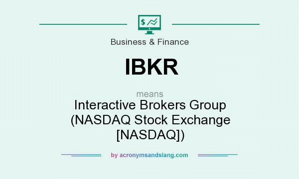 What does IBKR mean? It stands for Interactive Brokers Group (NASDAQ Stock Exchange [NASDAQ])