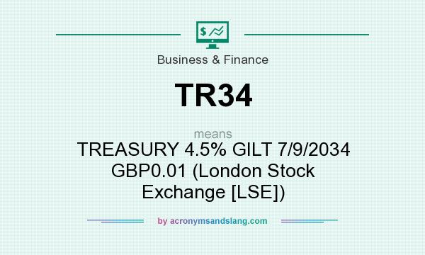 What does TR34 mean? It stands for TREASURY 4.5% GILT 7/9/2034 GBP0.01 (London Stock Exchange [LSE])