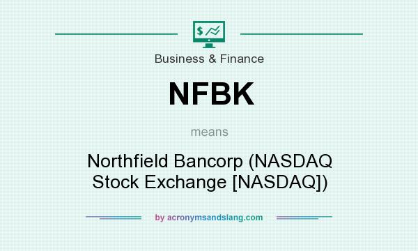 What does NFBK mean? It stands for Northfield Bancorp (NASDAQ Stock Exchange [NASDAQ])