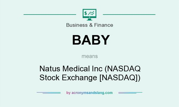 What does BABY mean? It stands for Natus Medical Inc (NASDAQ Stock Exchange [NASDAQ])