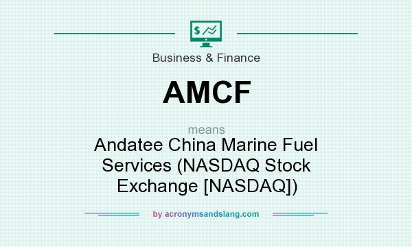 What does AMCF mean? It stands for Andatee China Marine Fuel Services (NASDAQ Stock Exchange [NASDAQ])
