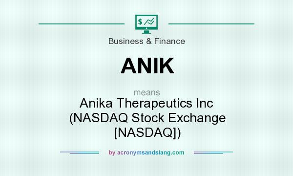 What does ANIK mean? It stands for Anika Therapeutics Inc (NASDAQ Stock Exchange [NASDAQ])