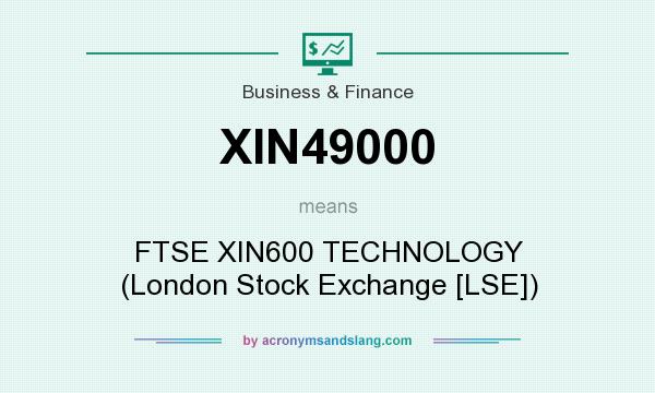 What does XIN49000 mean? It stands for FTSE XIN600 TECHNOLOGY (London Stock Exchange [LSE])