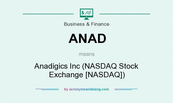 What does ANAD mean? It stands for Anadigics Inc (NASDAQ Stock Exchange [NASDAQ])
