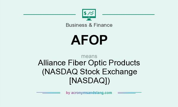 What does AFOP mean? It stands for Alliance Fiber Optic Products (NASDAQ Stock Exchange [NASDAQ])