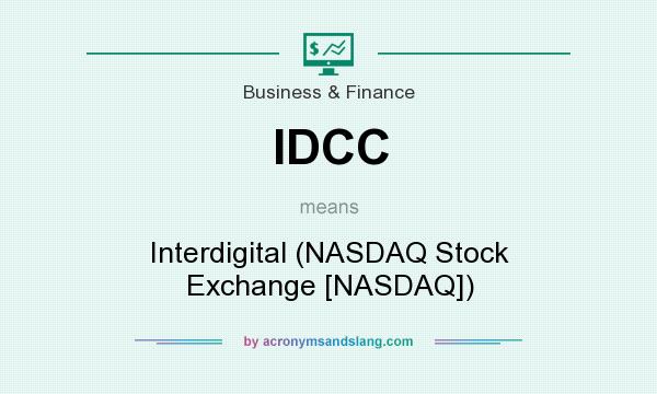 What does IDCC mean? It stands for Interdigital (NASDAQ Stock Exchange [NASDAQ])