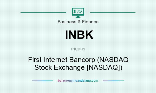 What does INBK mean? It stands for First Internet Bancorp (NASDAQ Stock Exchange [NASDAQ])
