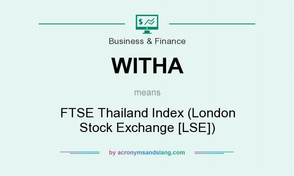 What does WITHA mean? It stands for FTSE Thailand Index (London Stock Exchange [LSE])