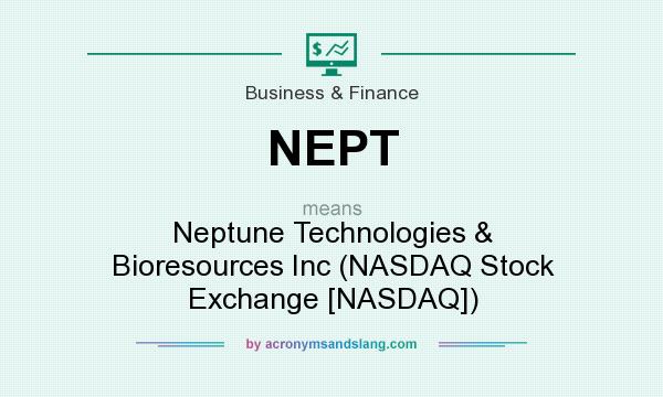 What does NEPT mean? It stands for Neptune Technologies & Bioresources Inc (NASDAQ Stock Exchange [NASDAQ])
