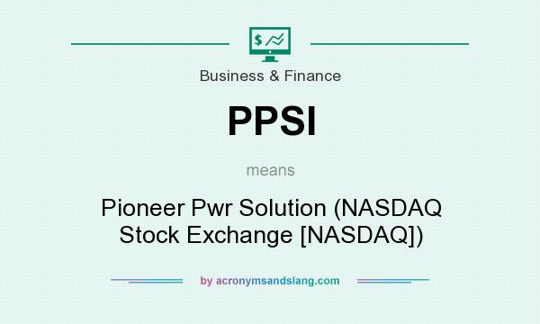 What does PPSI mean? It stands for Pioneer Pwr Solution (NASDAQ Stock Exchange [NASDAQ])