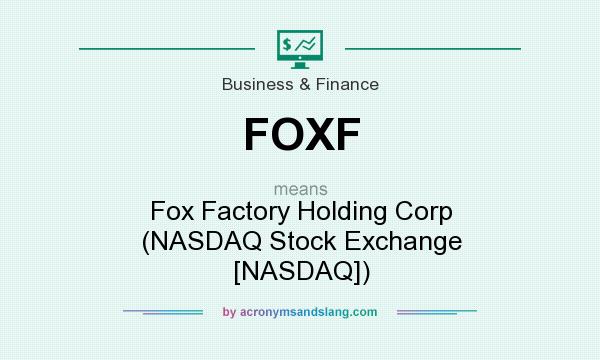 What does FOXF mean? It stands for Fox Factory Holding Corp (NASDAQ Stock Exchange [NASDAQ])