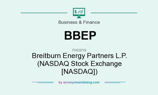 What does BBEP mean? It stands for Breitburn Energy Partners L.P. (NASDAQ Stock Exchange [NASDAQ])