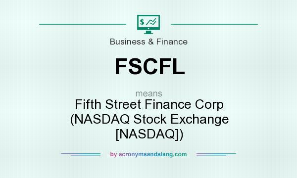 What does FSCFL mean? It stands for Fifth Street Finance Corp (NASDAQ Stock Exchange [NASDAQ])