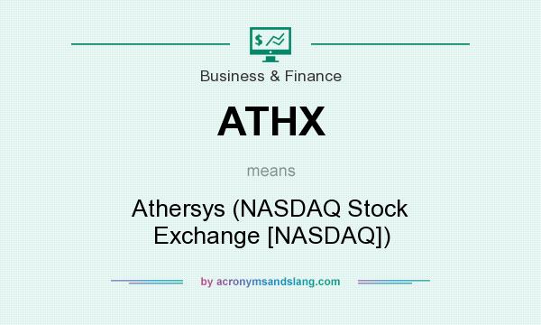 What does ATHX mean? It stands for Athersys (NASDAQ Stock Exchange [NASDAQ])