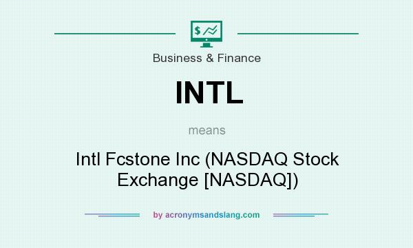 What does INTL mean? It stands for Intl Fcstone Inc (NASDAQ Stock Exchange [NASDAQ])