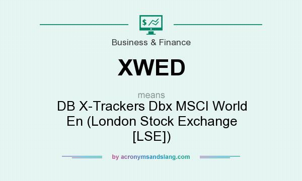 What does XWED mean? It stands for DB X-Trackers Dbx MSCI World En (London Stock Exchange [LSE])