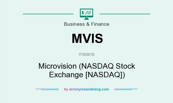 What does MVIS mean? It stands for Microvision (NASDAQ Stock Exchange [NASDAQ])