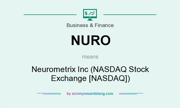 What does NURO mean? It stands for Neurometrix Inc (NASDAQ Stock Exchange [NASDAQ])