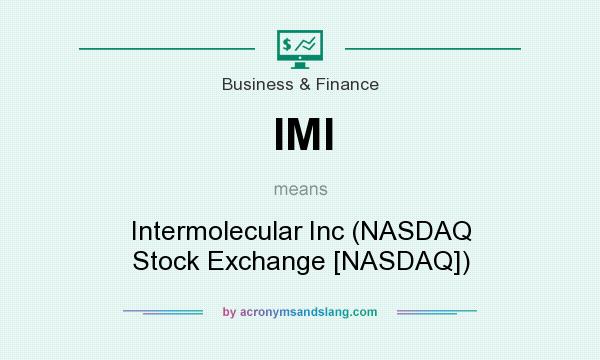 What does IMI mean? It stands for Intermolecular Inc (NASDAQ Stock Exchange [NASDAQ])