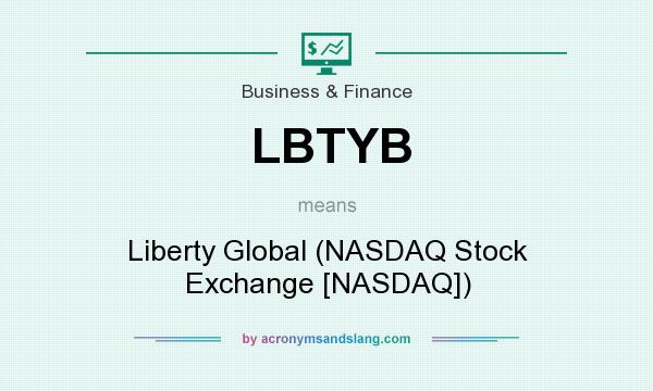 What does LBTYB mean? It stands for Liberty Global (NASDAQ Stock Exchange [NASDAQ])