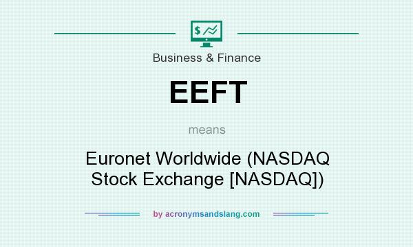 What does EEFT mean? It stands for Euronet Worldwide (NASDAQ Stock Exchange [NASDAQ])