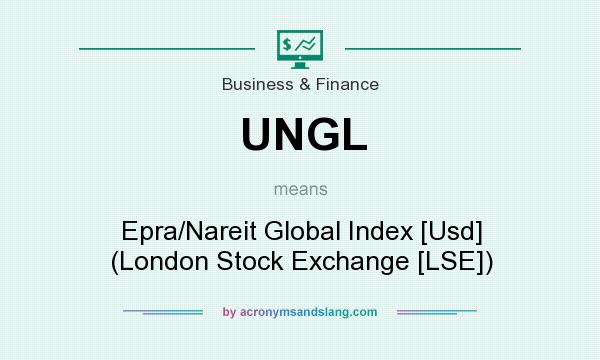 What does UNGL mean? It stands for Epra/Nareit Global Index [Usd] (London Stock Exchange [LSE])