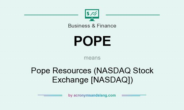 What does POPE mean? It stands for Pope Resources (NASDAQ Stock Exchange [NASDAQ])