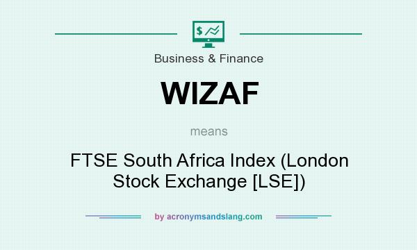 What does WIZAF mean? It stands for FTSE South Africa Index (London Stock Exchange [LSE])
