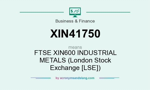 What does XIN41750 mean? It stands for FTSE XIN600 INDUSTRIAL METALS (London Stock Exchange [LSE])