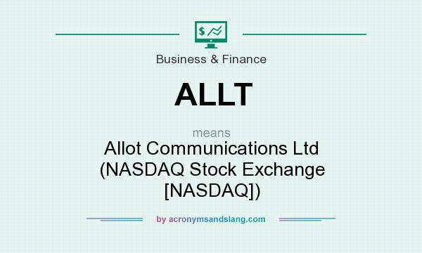 What does ALLT mean? It stands for Allot Communications Ltd (NASDAQ Stock Exchange [NASDAQ])