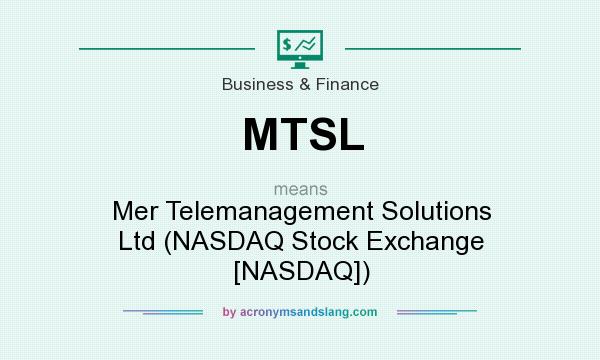 What does MTSL mean? It stands for Mer Telemanagement Solutions Ltd (NASDAQ Stock Exchange [NASDAQ])