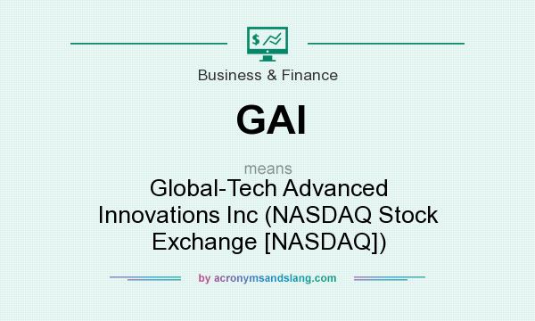 What does GAI mean? It stands for Global-Tech Advanced Innovations Inc (NASDAQ Stock Exchange [NASDAQ])