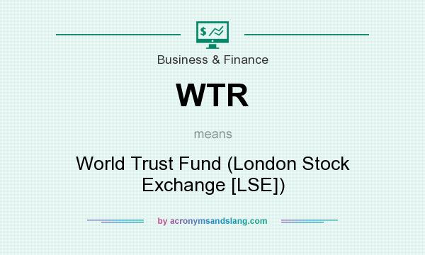 What does WTR mean? It stands for World Trust Fund (London Stock Exchange [LSE])