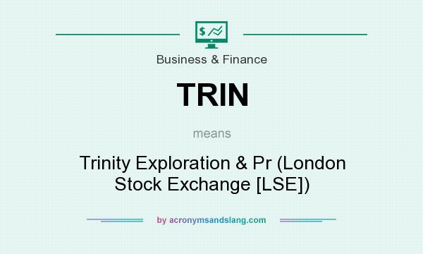 What does TRIN mean? It stands for Trinity Exploration & Pr (London Stock Exchange [LSE])