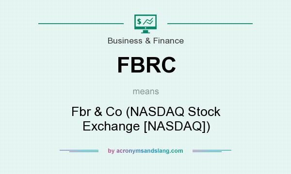 What does FBRC mean? It stands for Fbr & Co (NASDAQ Stock Exchange [NASDAQ])