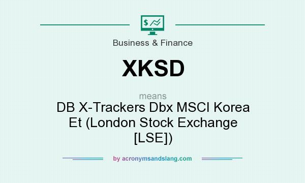 What does XKSD mean? It stands for DB X-Trackers Dbx MSCI Korea Et (London Stock Exchange [LSE])