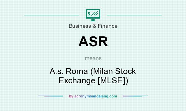 What does ASR mean? It stands for A.s. Roma (Milan Stock Exchange [MLSE])