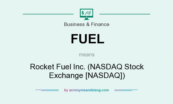 What does FUEL mean? It stands for Rocket Fuel Inc. (NASDAQ Stock Exchange [NASDAQ])