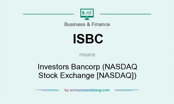 What does ISBC mean? It stands for Investors Bancorp (NASDAQ Stock Exchange [NASDAQ])