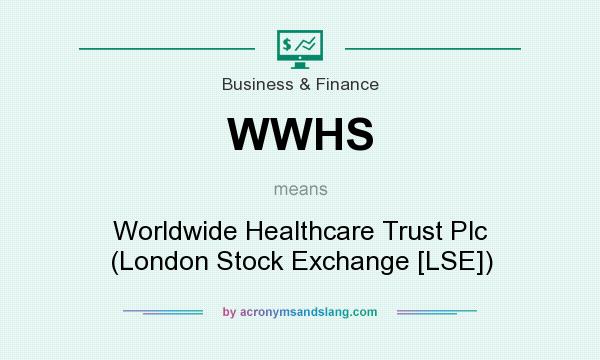 What does WWHS mean? It stands for Worldwide Healthcare Trust Plc (London Stock Exchange [LSE])