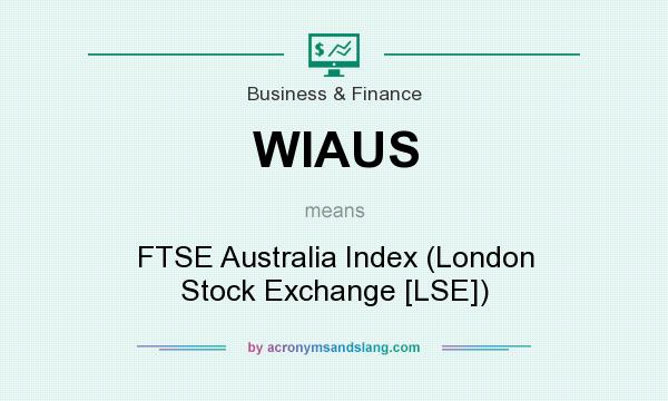 What does WIAUS mean? It stands for FTSE Australia Index (London Stock Exchange [LSE])