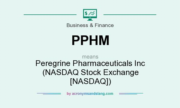 What does PPHM mean? It stands for Peregrine Pharmaceuticals Inc (NASDAQ Stock Exchange [NASDAQ])