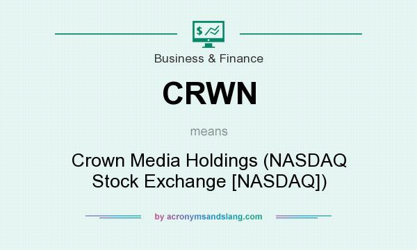What does CRWN mean? It stands for Crown Media Holdings (NASDAQ Stock Exchange [NASDAQ])