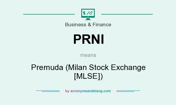 What does PRNI mean? It stands for Premuda (Milan Stock Exchange [MLSE])