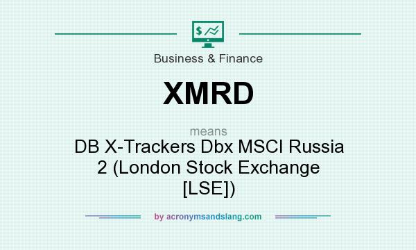 What does XMRD mean? It stands for DB X-Trackers Dbx MSCI Russia 2 (London Stock Exchange [LSE])