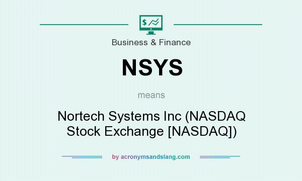 What does NSYS mean? It stands for Nortech Systems Inc (NASDAQ Stock Exchange [NASDAQ])